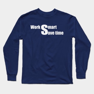 Work smart, save time. Long Sleeve T-Shirt